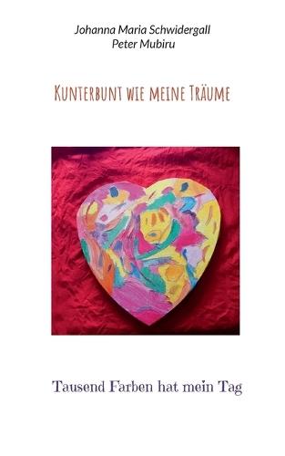 Kunterbunt wie meine Träume: Tausend Farben hat mein Tag