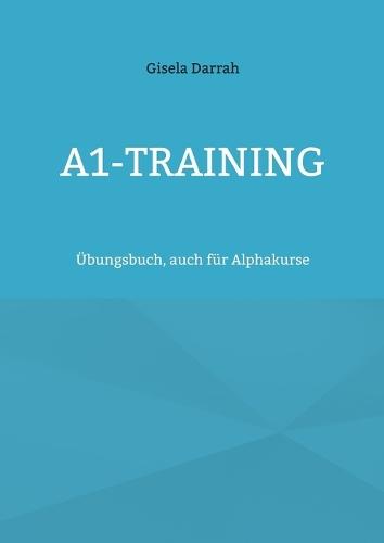 A1-Training: Übungsbuch, auch für Alphakurse