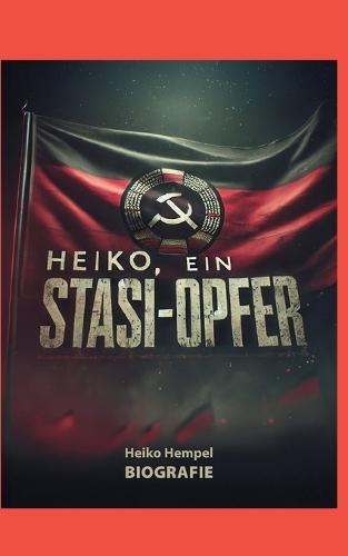 Heiko, ein Stasi Opfer: Biografie