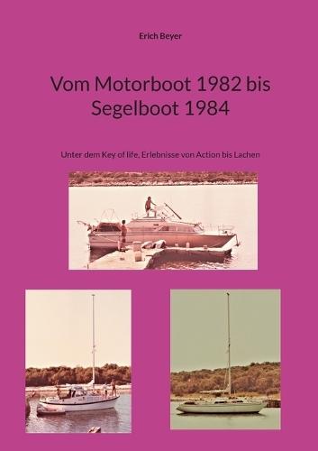 Vom Motorboot 1982 bis Segelboot 1984: Unter dem Key of life, Erlebnisse von Action bis Lachen