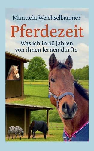 Pferdezeit: Was ich in 40 Jahren von ihnen lernen durfte