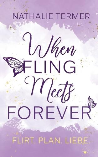 When Fling Meets Forever: Flirt. Plan. Liebe. Eine humorvolle Romance mit internationalem Flair