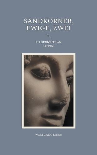 Sandkörner, ewige, zwei: 111 Gedichte an Sappho