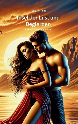 Insel der Lust und Begierden: Abenteuer und Erotik