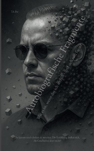 Autobiografische Fragmente: Wie es ist, wenn das ich zerfällt - und sich neu formt