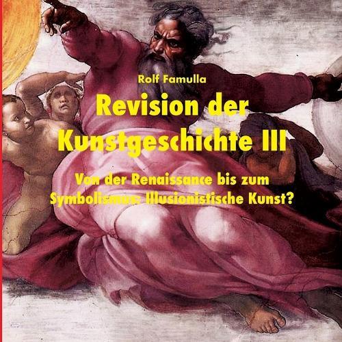 Revision der Kunstgeschichte III: Von der Renaissance bis zum Symbolismus: Illusionistische Kunst?