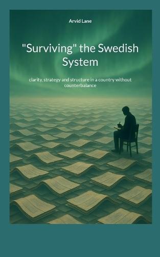 ""Surviving"" the Swedish System: clarity, strategy and structure in a country without counterbalance