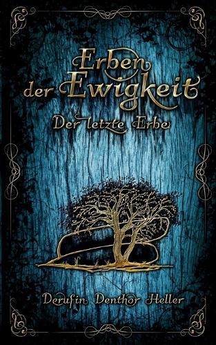 Erben der Ewigkeit: Der letzte Erbe, Phantastischer Schauerroman, Düstere Grundstimmung, aufregend, anders & altbewährt (Band 3)