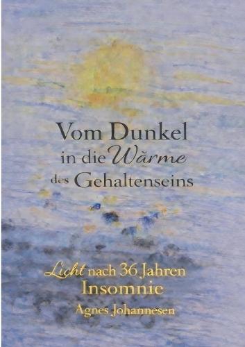 Vom Dunkel in die Wärme des Gehaltenseins: Licht nach 36 Jahren Insomnie