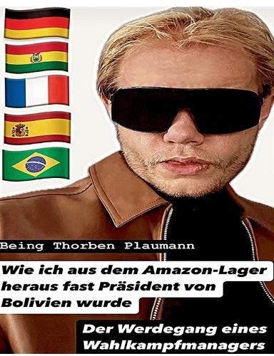 Wie ich aus dem Amazon-Lager heraus fast Präsident von Bolivien wurde: Der Werdegang eines Wahlkampfmanagers