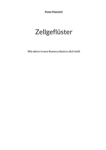 Zellgeflüster: Wie deine innere Kommunikation dich heilt - Ganzheitliche Wege zu Vitalität, Selbstregulation und nachhaltiger Gesundheit