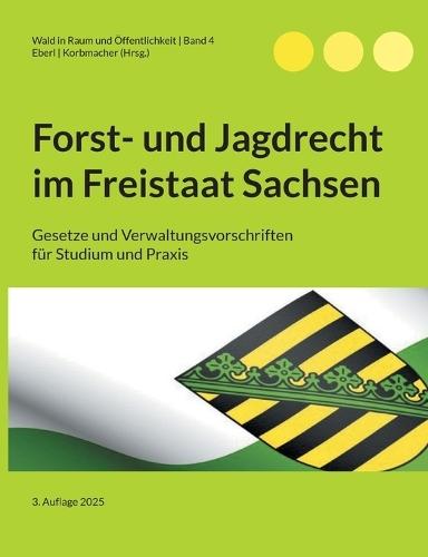 Forst- und Jagdrecht im Freistaat Sachsen: Gesetze und Verwaltungsvorschriften für Studium und Praxis
