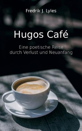 Hugos Café: Eine poetische Reise durch Verlust und Neuanfang