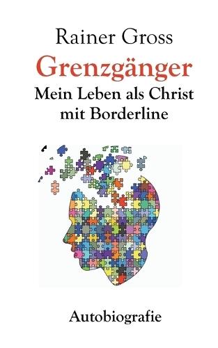 Grenzgänger: Mein Leben als Christ mit Borderline. Autobiografie