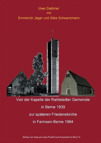 Von der Kapelle der Rahlstedter Gemeinde in Berne 1939 zur späteren Friedenskirche in Farmsen-Berne 1964