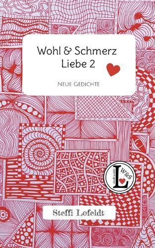 Wohl & Schmerz Liebe 2: Neue Gedichte