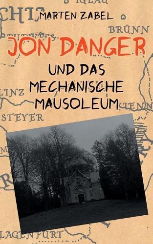 Jon Danger und das Mechanische Mausoleum: Band 6 der Abenteuer des Jon Danger