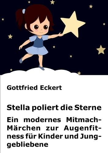 Stella poliert die Sterne: Ein modernes Mitmach-Märchen zur Augenfitness für Kinder und Junggebliebene