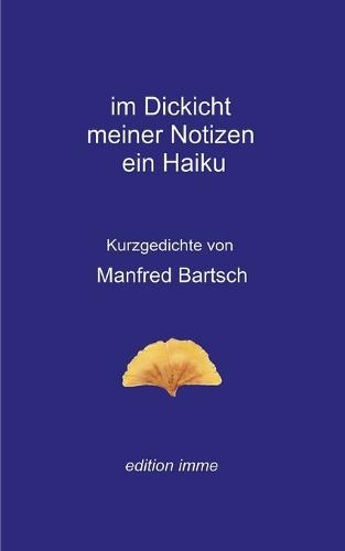 im Dickicht meiner Notizen ein Haiku: Kurzgedichte