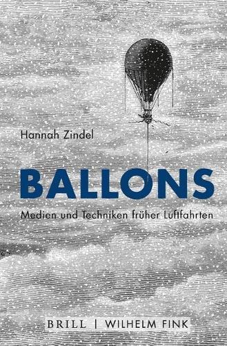 Ballons: Medien Und Techniken Fruher Luftfahrten