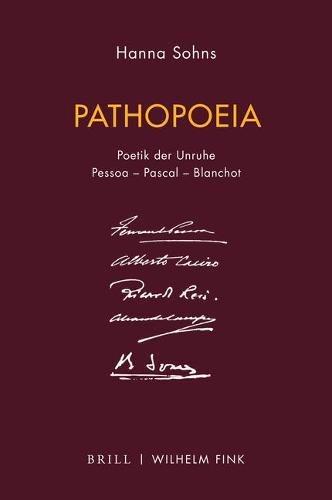Pathopoeia: Poetik Der Unruhe. Pessoa - Pascal - Blanchot