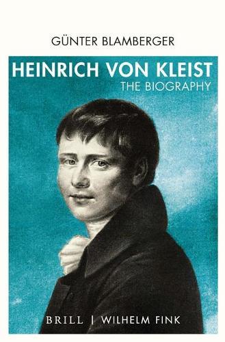 Heinrich Von Kleist: The Biography. Translated from German by Sebastian Goth and Kelly Kawar