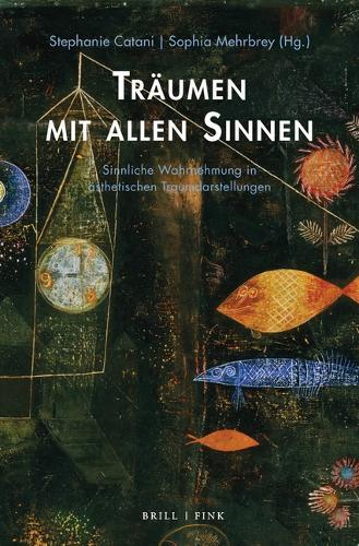 Traumen Mit Allen Sinnen: Sinnliche Wahrnehmung in Asthetischen Traumdarstellungen