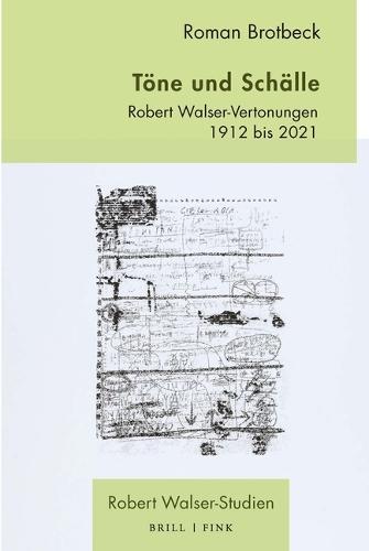 Töne Und Schälle: Robert Walser-Vertonungen 1912 Bis 2021