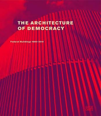 The Architecture of Democracy: Federal Government Buildings 1990-2010
