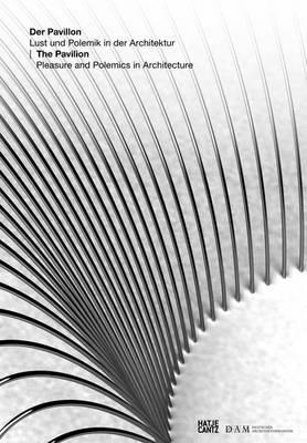 The Pavillion: Pleasure and Polemics in Architecture