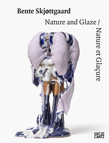 Bente Skjøttgaard (Bilingual edition): Nature and Glaze/ Nature et Glaçure