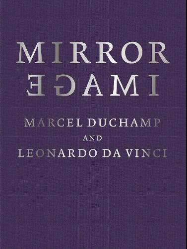 Mirror Image: Marcel Duchamp and Leonardo Da Vinci