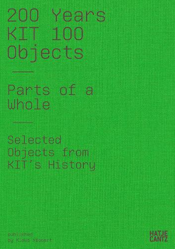 200 Years KIT: 100 Objects. Parts of the Whole. Selected Objects from the History of the KIT