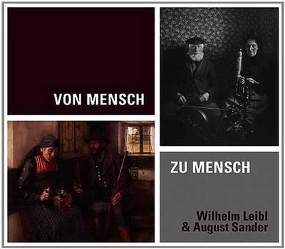 Von Mensch Zu Mensch: Wilhelm Leibl & August Sander