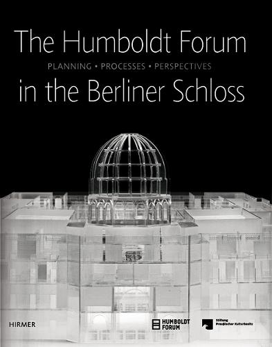 The Humboldt Forum in the Berliner Schloss: Planning, Processes, Perspectives