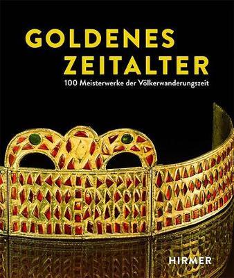 Goldenes Zeitalter: 100 Meisterwerke Der Völkerwanderungszeit