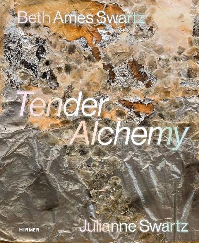 Tender Alchemy: Beth Ames Swartz and Julianne Swartz