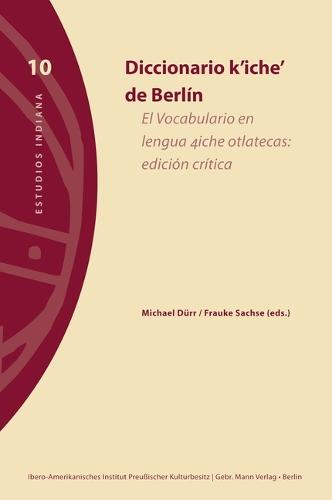 Diccionario K'Iche' de Berlin: El Vocabulario En Lengua 4iche Otlatecas: Edicion Critica