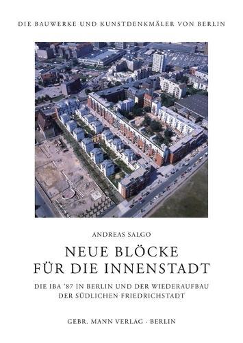 Neue Blocke Fur Die Innenstadt: Die Iba '87 in Berlin Und Der Wiederaufbau Der Sudlichen Friedrichstadt