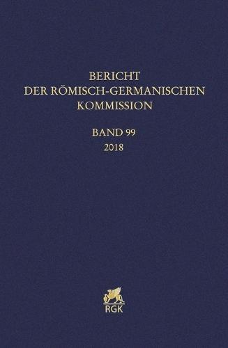 Bericht Der Roemisch-Germanischen Kommission Band 99