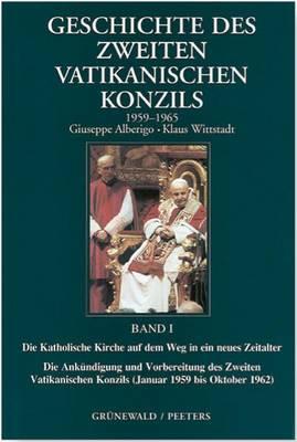 Geschichte Des Zweiten Vatikanischen Konzils (1959-1965): Die Katholische Kirche Auf Den Weg in Ein Neues Zeitalter. Die Ankundigung Und Vorbereitung Des Zweiten Vatikanischen Konzils (Januar 1959 Bis Oktober 1962), Bd. 1