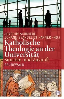 Katholische Theologie an Der Universitat: Situation Und Zukunft