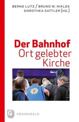 Der Bahnhof - Ort Gelebter Kirche