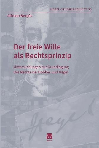 Der freie Wille als Rechtsprinzip: Untersuchungen zur Grundlegung des Rechts bei Hobbes und Hegel