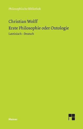 Erste Philosophie oder Ontologie: Nach wissenschaftlicher Methode behandelt, in der die Prinzipien der gesamten menschlichen Erkenntnis enthalten sind (§§ 1-78). Zweisprachige Ausgabe