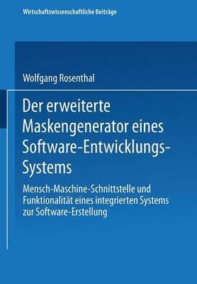 Der erweiterte Maskengenerator eines Software-Entwicklungs-Systems: Mensch-Maschine-Schnittstelle und Funktionalität eines integrierten Systems zur Software-Erstellung