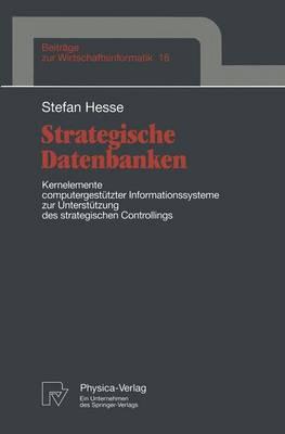 Strategische Datenbanken: Kernelemente computergestützter Infomationssysteme zur Unterstützung des strategischen Controllings
