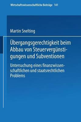 Übergangsgerechtigkeit beim Abbau von Steuervergünstigungen und Subventionen: Untersuchung eines finanzwissenschaftlichen und staatsrechtlichen Problems