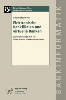 Elektronische Bankfilialen und virtuelle Banken: Das Privatkundengeschäft von Universalbanken im elektronischen Markt
