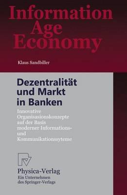Dezentralität und Markt in Banken: Innovative Organisationskonzepte auf der Basis moderner Informations- und Kommunikationssysteme